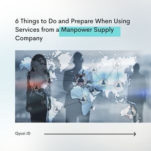 6 Things to Do and Prepare When Using Services from a Manpower Supply Company